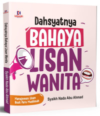 Dahsyatnya Bahaya Lisan Wanita : Manajemen Lisan Buat Para Muslimah