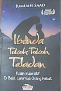 Ibunda Tokoh-Tokoh Teladan: Kisah Inspiratif...