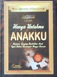 Hanya untukmu Anakku = Tuhfatul Maudud bi Ahkamil Maulud