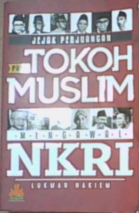 Jejak Perjuangan Para Tokoh Muslim Mengawal NKRI