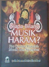 Siapa Bilang Musik Haram? =  تحر يم اَ لات الطر ب   : Pro kontra masalah musik dan nyanyian