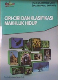 SERI OLIMPIADE SAINS IPA TERPADU SMP/MTs :Ciri-Ciri dan Klasifikasi Makhluk Hidup