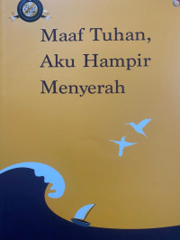 Maaf Tuhan, Aku Hampir Menyerah