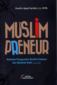 Muslim Preneur : Rahasia Pengusaha Muslim Ala Sahabat Nabi...