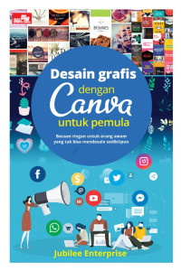 Desain Grafis dengan Canva untuk Pemula : Bacaan Ringan untuk Orang Awam...