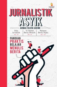 Jurnalistik Asyik : Panduan Praktis Belajar Menulis Berita