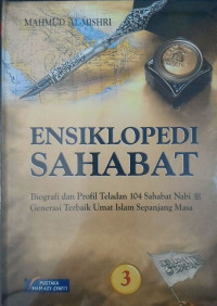 Ensiklopedi Sahabat Jilid 3 : Biografi dan Profil Teladan 104 Sahabat Nabi..