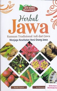 Herbal Jawa : Ramuan Tradisional Asli dari Jawa Menjaga Kesehatan Versi Orang Jawa