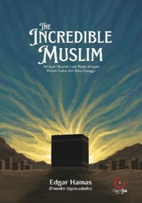 The Incredible Muslim : Menjadi Muslim Luar Biasa dengan Penuh Sadar dan Rasa Bangga