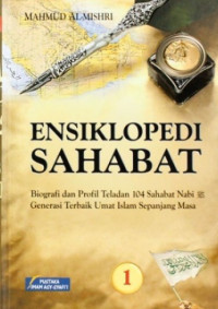 Ensiklopedi Sahabat Jilid 1 : Biografi dan Profil Teladan 104 Sahabat Nabi..