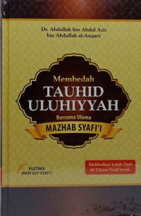 Membedah Tauhid Uluhiyyah : Bersama Ulama Mazhab Syafi'i